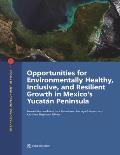 Opportunities for Environmentally Healthy, Inclusive, and Resilient Growth in Mexico's Yucat?n Peninsula