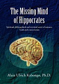 The Missing Mind of Hippocrates: Spiritual, Philosophical and Mystical Secret of Sciences Truth and Controversies