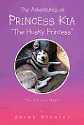The Adventures of Princess Kia the Husky Princess: The Unicorn's Magic