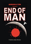Pendulums of Time: Volume One: End of Man