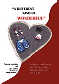 A Different Kind of Wonderful: A Guide to Help Parents with Special-Needs children Come in out of the Dark