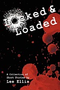 Locked & Loaded: A Collection of Short Stories