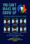 You Can't Make Me Grow Up: Relating to God with the Heart of a Child