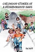 Childhood Stories of a Neighborhood Gang: A Collection of Neighborhood Stories