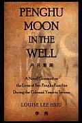 Penghu Moon in the Well: The Lives of Two Penghu Families a Testimony to the Colonial Years in Taiwan
