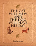 The Cat Will Mew and the Dog Will Have His Day