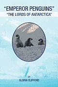Emperor Penguins: The Lords of Antarctica