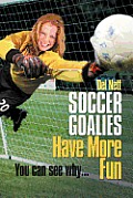 Soccer Goalies Have More Fun: You can see why...