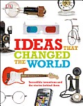 Ideas That Changed the World: Incredible Inventions and the Stories Behind Them