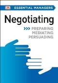 DK Essential Managers: Negotiating: Preparing, Mediating, Persuading