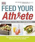 Feed Your Athlete A Cookbook to Fuel High Performance