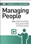 DK Essential Managers: Managing People: Motivating, Delegating, Appraising
