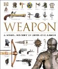 Weapon A Visual History of Arms & Armor DK Publishing