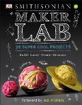 Maker Lab: 28 Super Cool Projects