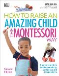 How to Raise an Amazing Child the Montessori Way 2nd Edition