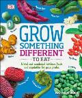 Grow Something Different to Eat Weird & wonderful heirloom fruits & vegetables for your garden