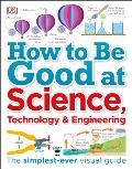 How to Be Good at Science Technology & Engineering