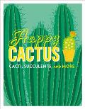 Happy Cactus: Cacti, Succulents, and More