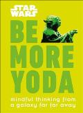 Star Wars Be More Yoda Mindful Thinking from a Galaxy Far Far Away