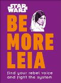 Star Wars Be More Leia: Find Your Rebel Voice and Fight the System