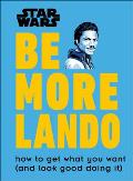 Star Wars Be More Lando How to Get What You Want & Look Good Doing It