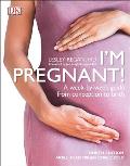 Im Pregnant A week by week guide from conception to birth