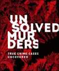 Unsolved Murders True Crime Cases Uncovered