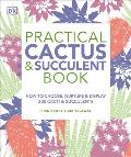 Practical Cactus & Succulent Book The Definitive Guide to Choosing Displaying & Caring for more than 200 Cacti