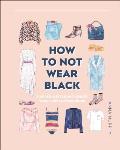 How to Not Wear Black Find Your Style & Create Your Forever Wardrobe