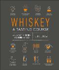 Whiskey A Tasting Course A new way to Think & Drink Whiskey