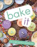 Bake It More Than 150 Recipes for Kids from Simple Cookies to Creative Cakes