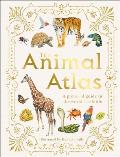 Animal Atlas A Pictorial Guide to the Worlds Wildlife