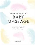 Little Book of Baby Massage Use the Power of Touch to Calm Your Baby