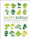 Happy Bonsai Choose It Shape It Love It