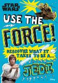 Star Wars Use the Force Discover What It Takes to Be a Jedi