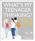 Whats My Teenager Thinking Practical Child Psychology for Modern Parents