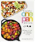 Healthy One Pan Dinners 100 Easy Recipes for Your Sheet Pan Skillet Multicooker & More