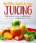Healthy Quick & Easy Juicing 100 No Fuss Recipes Under 300 Calories You Can Make with 5 Ingredients or Less