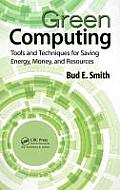 Green Computing: Tools and Techniques for Saving Energy, Money, and Resources