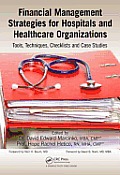 Financial Management Strategies for Hospitals and Healthcare Organizations: Tools, Techniques, Checklists and Case Studies