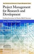 Project Management for Research and Development: Guiding Innovation for Positive R&D Outcomes