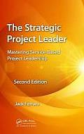 The Strategic Project Leader: Mastering Service-Based Project Leadership, Second Edition
