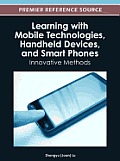 Learning with Mobile Technologies, Handheld Devices, and Smart Phones: Innovative Methods