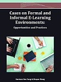 Cases on Formal and Informal E-Learning Environments: Opportunities and Practices