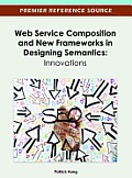 Web Service Composition and New Frameworks in Designing Semantics: Innovations