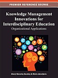 Knowledge Management Innovations for Interdisciplinary Education: Organizational Applications