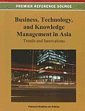 Business, Technology, and Knowledge Management in Asia: Trends and Innovations