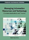 Managing Information Resources and Technology: Emerging Applications and Theories
