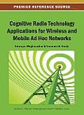 Cognitive Radio Technology Applications for Wireless and Mobile Ad Hoc Networks