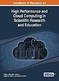 Handbook of Research on High Performance and Cloud Computing in Scientific Research and Education